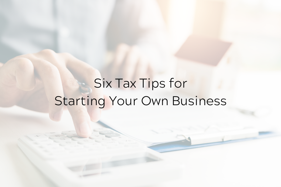 Six Tax Tips for Starting Your Own Business