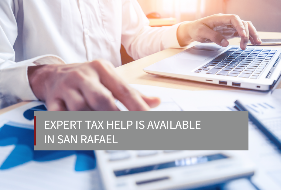 Expert Tax Help is Available in San Rafael